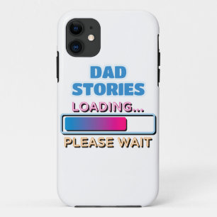 Dad Stories Loading Please Wait iPhone 11 Case