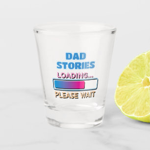 Dad Stories Loading Please Wait Shot Glass