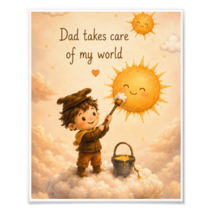 Dad Takes Care of my World sunshine Photo Print
