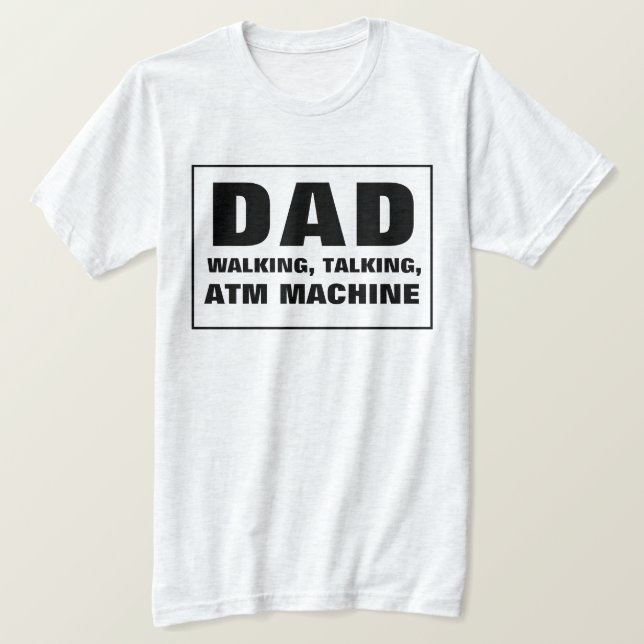 Dad Talking Walking ATM Machine T-Shirt (Design Front)