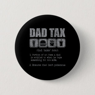 Dad Tax Definition Funny Dad Tax Jokes Dad Tax Fat 2 Inch Round Button
