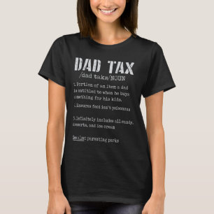 Dad Tax Definition Men Funny Father's Day 4 T-Shirt