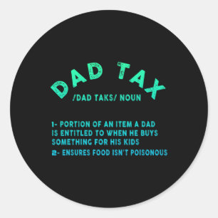 Dad Tax Definition Men Funny Father's Day 9  Classic Round Sticker