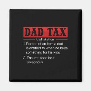 Dad Tax Funny Dad Tax Definition Father's Day 1  Magnet