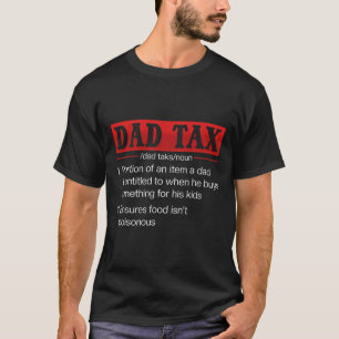 Dad Tax Funny Dad Tax Definition Father's Day 1  T-Shirt