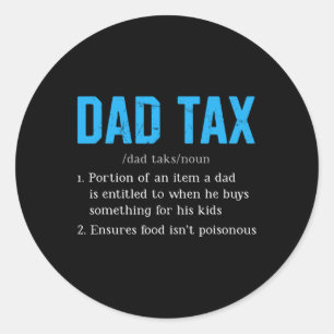 Dad Tax Funny Dad Tax Definition Father's Day  Classic Round Sticker