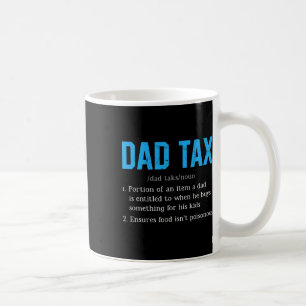 Dad Tax Funny Dad Tax Definition Father's Day Coffee Mug