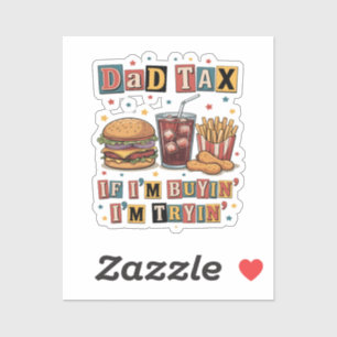Dad Tax If I’m Buyin’ I’m Tryin’