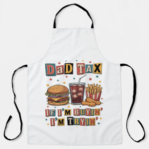 Dad Tax If I’m Buyin’ I’m Tryin’ Apron
