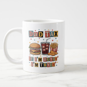 Dad Tax If I’m Buyin’ I’m Tryin’ Large Coffee Mug