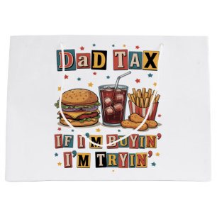 Dad Tax If I’m Buyin’ I’m Tryin’ Large Gift Bag