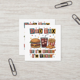 Dad Tax If I’m Buyin’ I’m Tryin’ Square Business Card