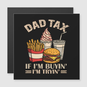 Dad Tax If I'M Buyin' I'M Tryin'