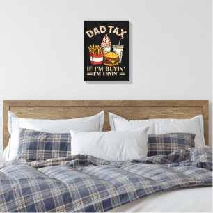 Dad Tax If I'M Buyin' I'M Tryin' Canvas Print
