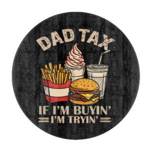 Dad Tax If I'M Buyin' I'M Tryin' Cutting Board