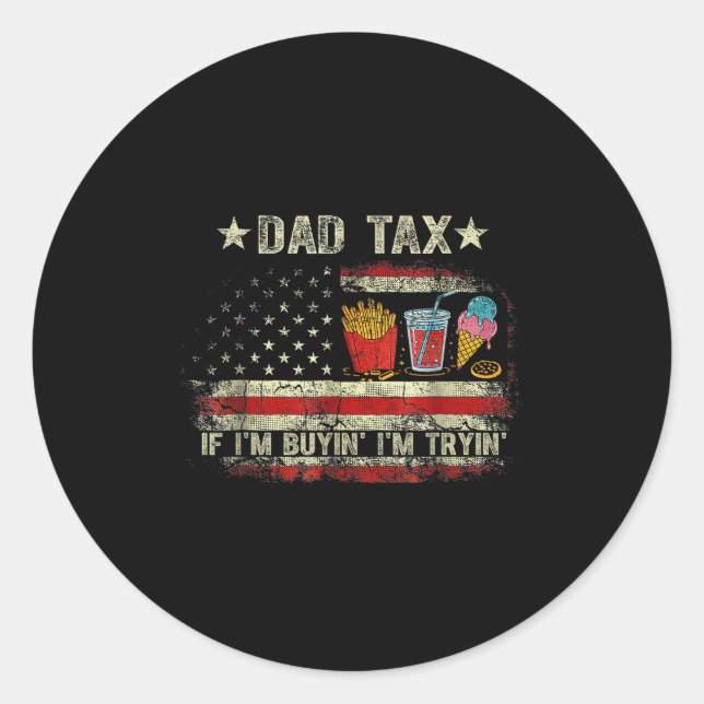 Dad Tax If I'm Buyin' I'm Tryin' Funny Dad Father' Classic Round Sticker (Front)