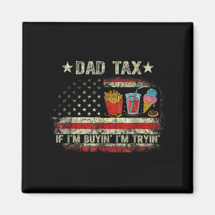 Dad Tax If I'm Buyin' I'm Tryin' Funny Dad Father' Magnet
