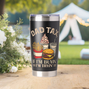 Dad Tax If I'M Buyin' I'M Tryin' Insulated Tumbler