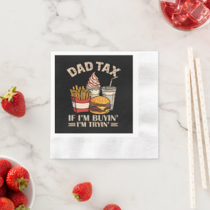 Dad Tax If I'M Buyin' I'M Tryin' Napkin