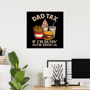 Dad Tax If I'M Buyin' I'M Tryin' Poster