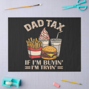 Dad Tax If I'M Buyin' I'M Tryin' Tissue Paper