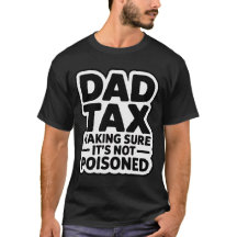 Dad Tax – Just Making Sure It’s Not Poisoned Funny