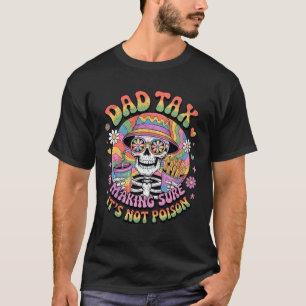 Dad Tax Making Sure It’s Not Poison Funny Hippie  T-Shirt
