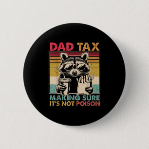 Dad Tax Making Sure It's Not Ison Father's Day Men 2 Inch Round Button
