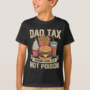 Dad Tax Making Sure It's Not Ison Father's Day Men T-Shirt