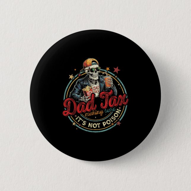 Dad Tax Making Sure It's Not Ison Funny Fathers Da 2 Inch Round Button (Front)