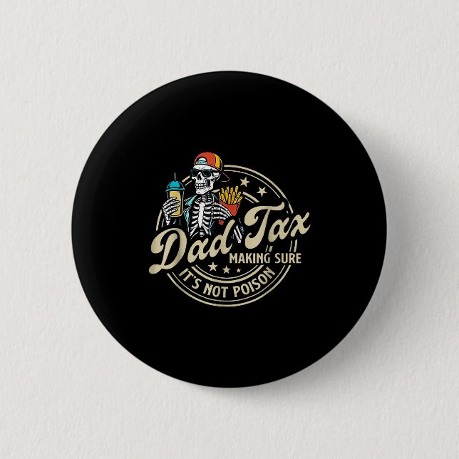 Dad Tax Making Sure It's Not Ison Funny Fathers Da 2 Inch Round Button (Front)