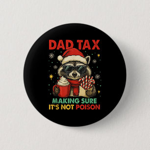 Dad Tax Making Sure It's Not Ison Raccoon Christma 2 Inch Round Button