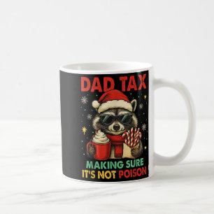 Dad Tax Making Sure It's Not Ison Raccoon Christma Coffee Mug