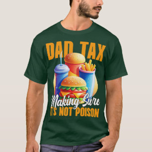 dad tax making sure its not poison 1 T-Shirt