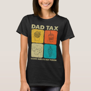 Dad Tax Making Sure It's Not Poison 1  T-Shirt
