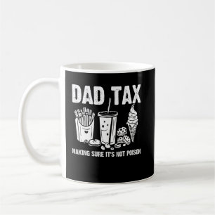 Dad Tax Making Sure It's Not Poison Coffee Mug