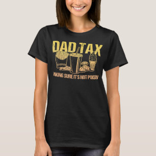 DAD TAX Making Sure Its Not Poison Dad Humour Fath T-Shirt