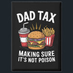 Dad Tax Making Sure It's Not Poison Father's Day Magnet<br><div class="desc">Dad Tax Making Sure It's Not Poison Men Funny Father's Day</div>