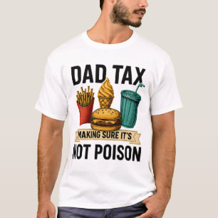 Dad Tax Making Sure It's Not Poison Father's Day T-Shirt