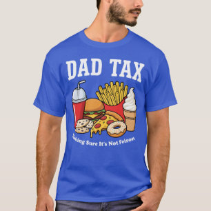 Dad Tax Making Sure its not Poison Fathers Day T-Shirt