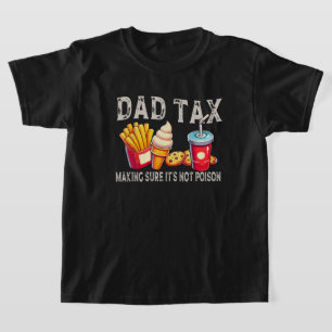 Dad Tax Making Sure Its Not Poison Fathers Men Dad T-Shirt
