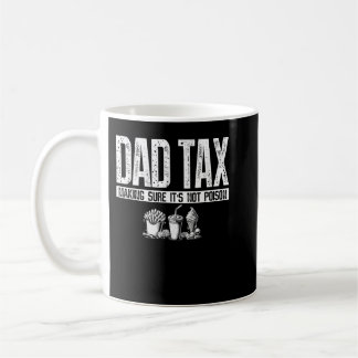 Dad Tax Making Sure Its Not Poison For Funny Fathe Coffee Mug