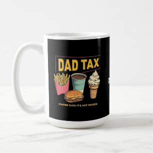 Dad Tax: Making Sure It's Not Poison Funny  Coffee Mug