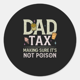 Dad Tax Making Sure It's Not Poison Funny Dad Joke Classic Round Sticker