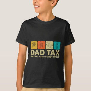 Dad Tax Making Sure It's Not Poison Funny Dad Joke T-Shirt