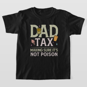 Dad Tax Making Sure It's Not Poison Funny Dad Joke T-Shirt