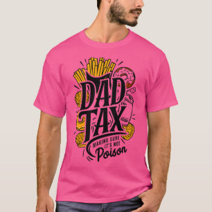 Dad Tax Making Sure Its Not Poison Funny Dad Tax T-Shirt
