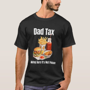 Dad Tax Making Sure It's Not Poison. Funny Father' T-Shirt