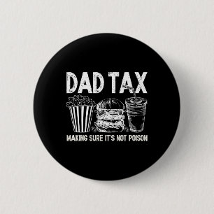 Dad Tax Making Sure It's Not Poison Funny Fathers 2 Inch Round Button