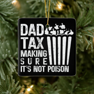 Dad Tax Making Sure It's Not Poison Funny Father's Ceramic Ornament